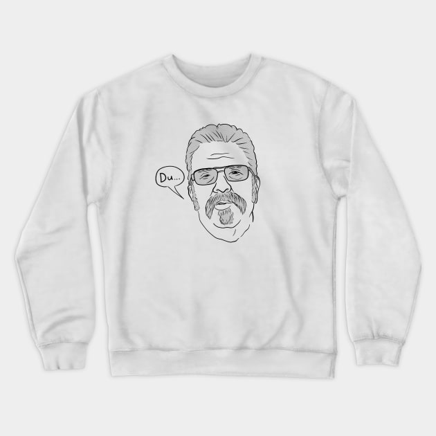 Du... Crewneck Sweatshirt by Howchie